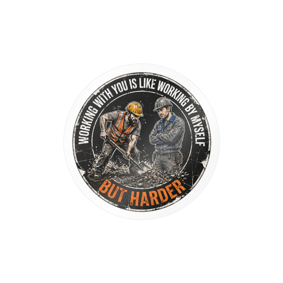 Working With You Is Like Working By Myself, Just Harder Hard Hat Sticker
