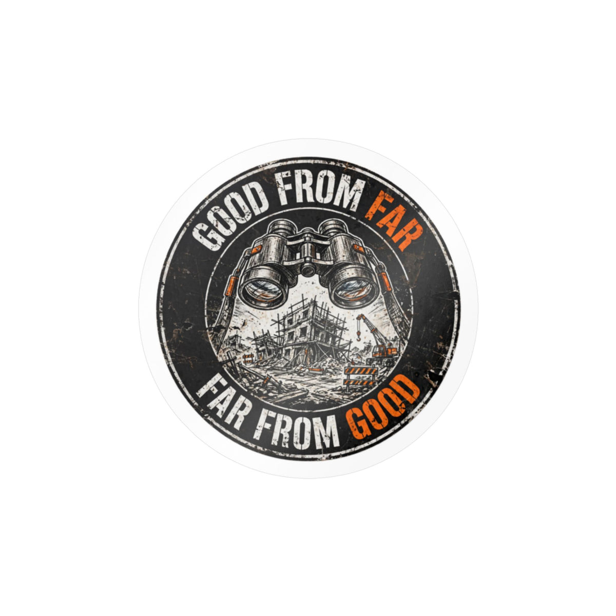Good From Far, Far From Good Hard Hat Sticker
