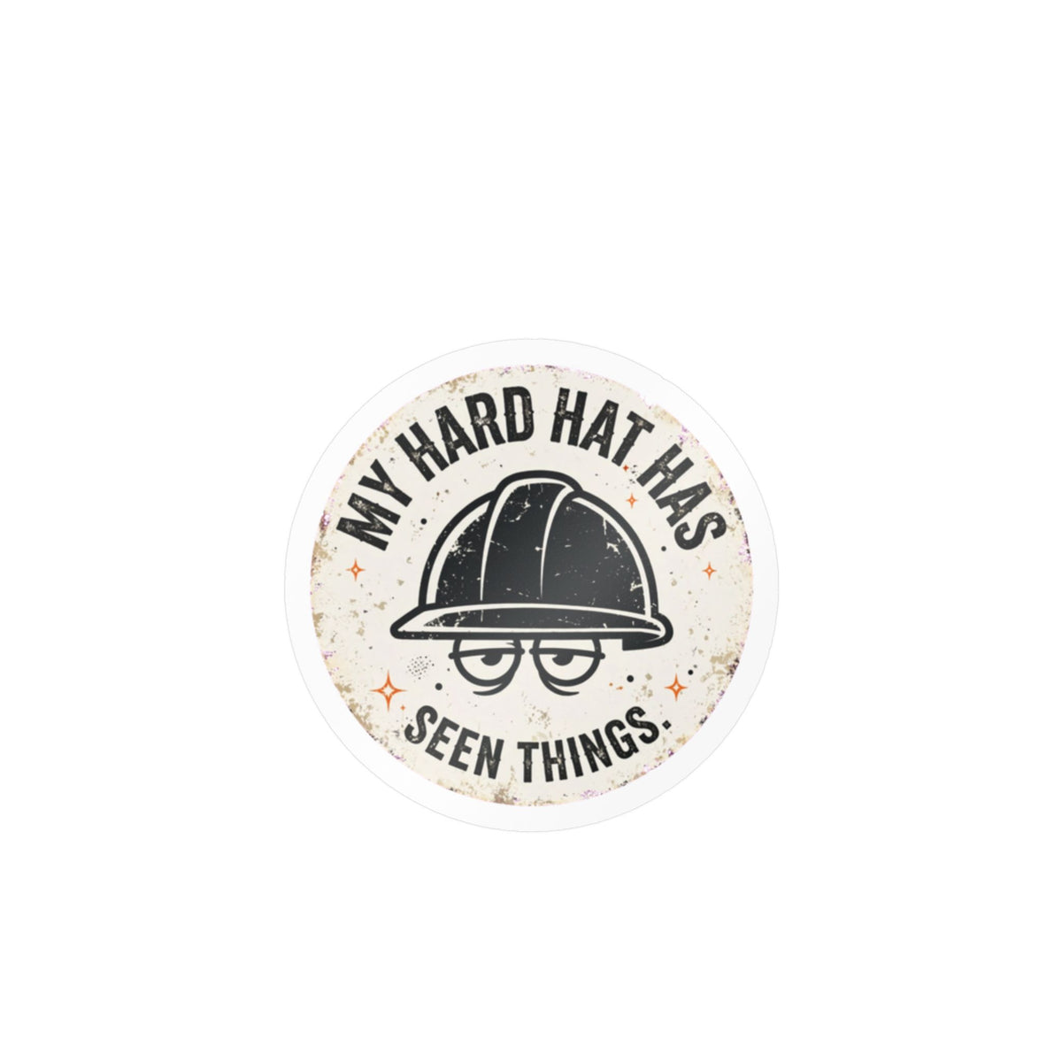 My Hard Hat Has Seen Things Hard Hat Sticker