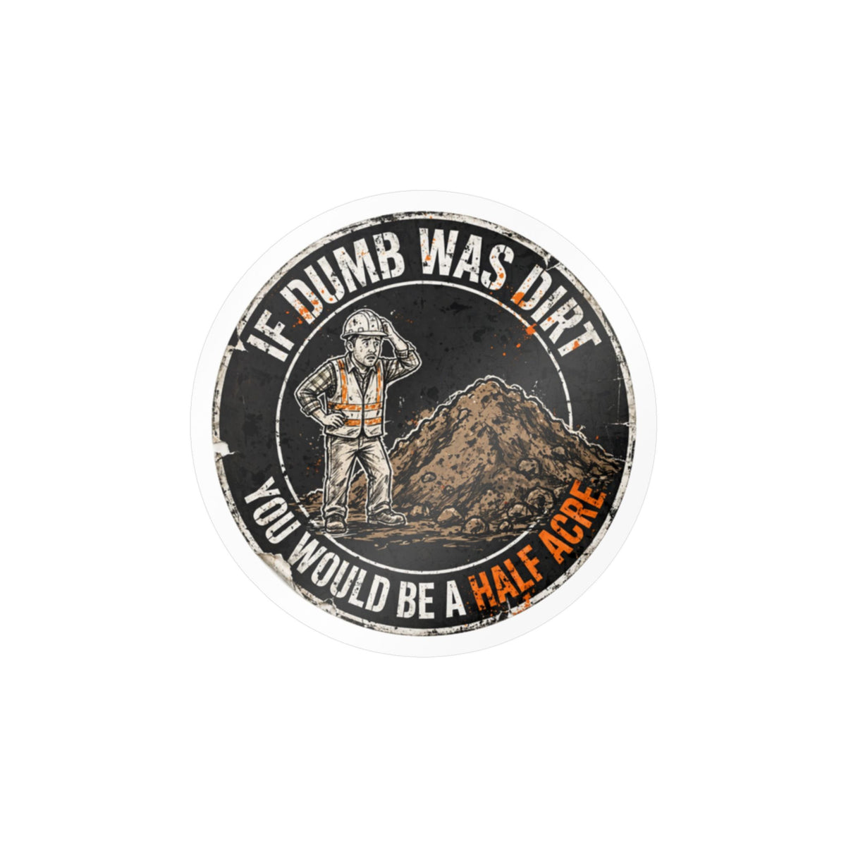 If Dumb Was Dirt Hard Hat Sticker