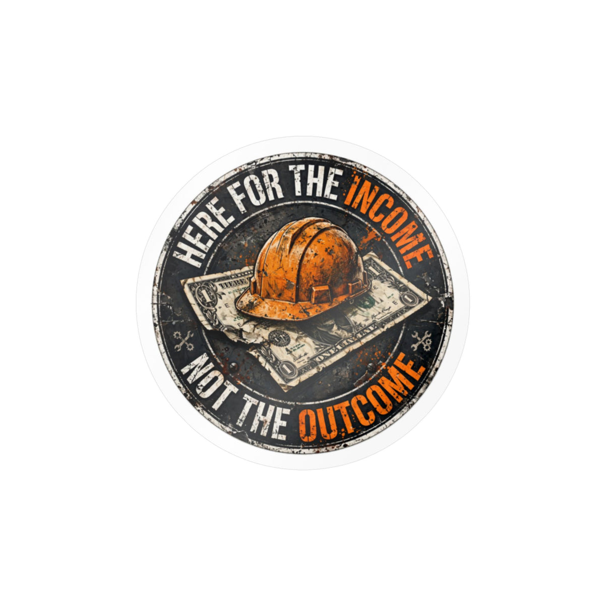 Here For The Income Not The Outcome Hard Hat Sticker